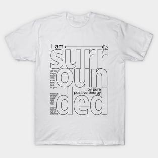 I am surrounded by pure positive energy, Positive Affirmation T-Shirt